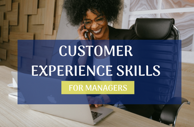 Customer Experience Skills for Managers